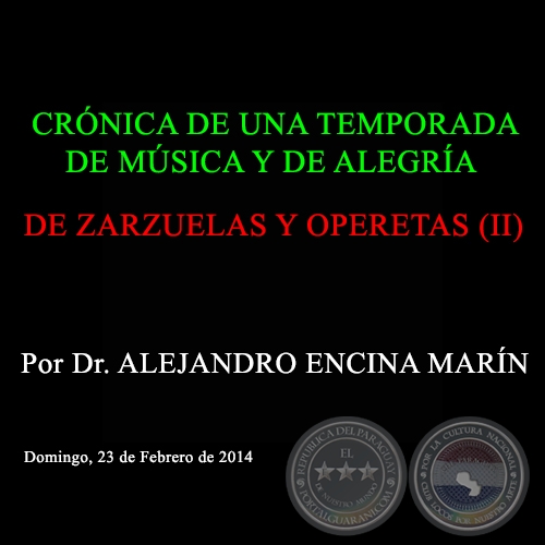 DE ZARZUELAS Y OPERETAS (II) - CRÓNICA DE UNA TEMPORADA DE MÚSICA Y DE ALEGRÍA - Por Dr. ALEJANDRO ENCINA MARÍN - Domingo, 16 de Febrero de 2014
